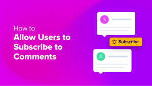Read more about the article How to Allow Users to Subscribe to Comments in WordPress