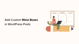 Read more about the article How to Add Custom Meta Boxes in WordPress Posts and Post Types