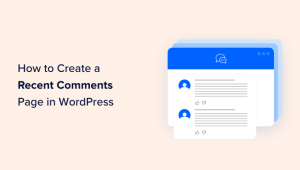 Read more about the article How to Create a Recent Comments Page in WordPress