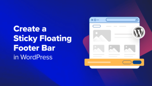 Read more about the article How to Create a “Sticky” Floating Footer Bar in WordPress