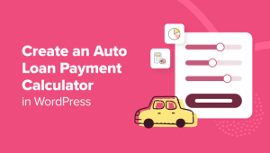 Read more about the article How to Create an Auto Loan / Car Payment Calculator in WordPress