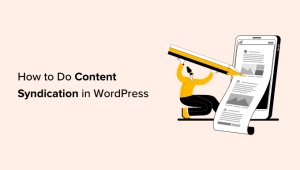 Read more about the article How to Do Content Syndication in WordPress (Beginner’s Guide)