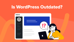 Read more about the article Is WordPress Outdated? The Good, Bad, and Ugly (Honest Review)