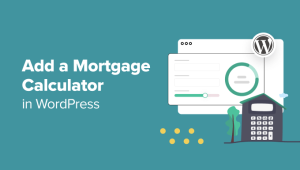 Read more about the article How to Add a Mortgage Calculator in WordPress (Step by Step)
