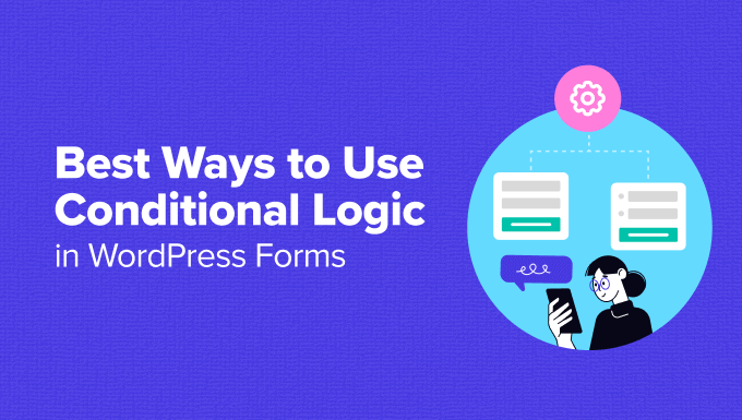 6 Ways to Use Conditional Logic in WordPress Forms (Top Use Cases)