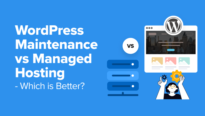 WordPress Maintenance vs Managed Hosting - Which Is Better?