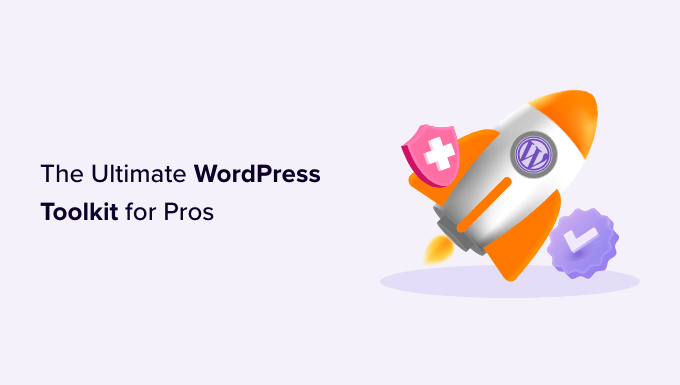 The Ultimate WordPress Toolkit for Pros (59+ Must-Have Tools)