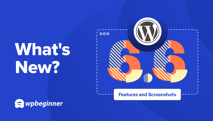 What’s New in WordPress 6.6 (Features and Screenshots)