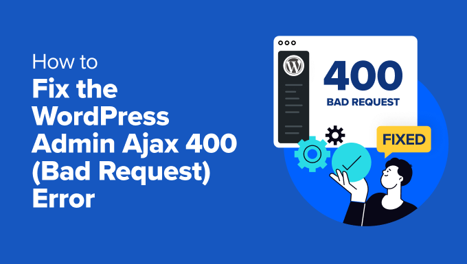 Fixing the admin-ajax bad request error in WordPress