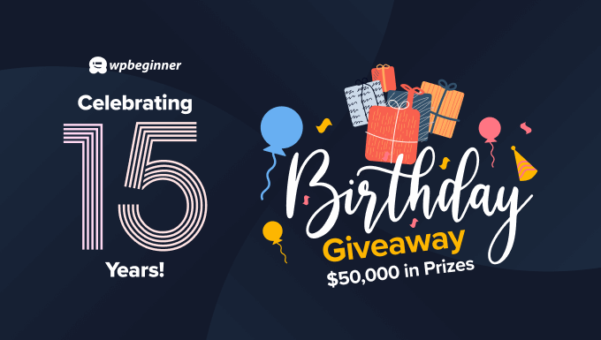 WPBeginner Turns 15 Years Old – Reflections, Updates, and a Giveaway ($50,000 in Prizes)