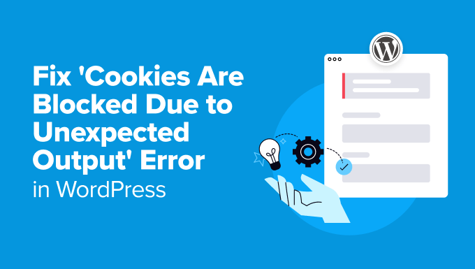 Fix ‘Cookies Are Blocked Due to Unexpected Output’ Error in WordPress