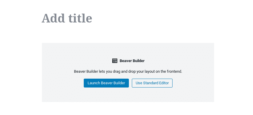 The Message Box to Launch Beaver Builder in the WordPress Editor.