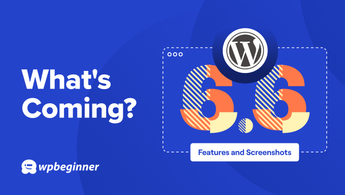 What’s Coming in WordPress 6.6 (Features and Screenshots)