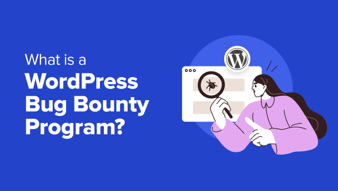 What Is a WordPress Bug Bounty Program? (& How to Get Involved)