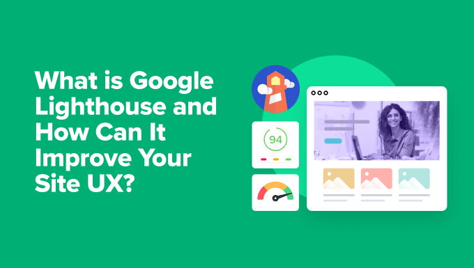 What Is Google Lighthouse? How Can It Improve Your Site’s UX?