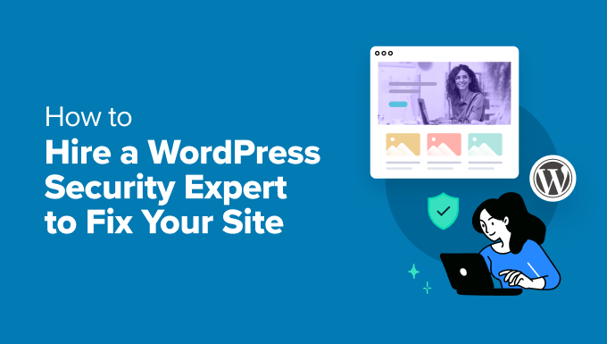 How to Hire a WordPress Security Expert (& Fix Your Site in No Time)