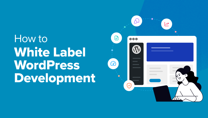 How to White Label WordPress Development for Digital Agencies How to White Label WordPress Development for Digital Agencies