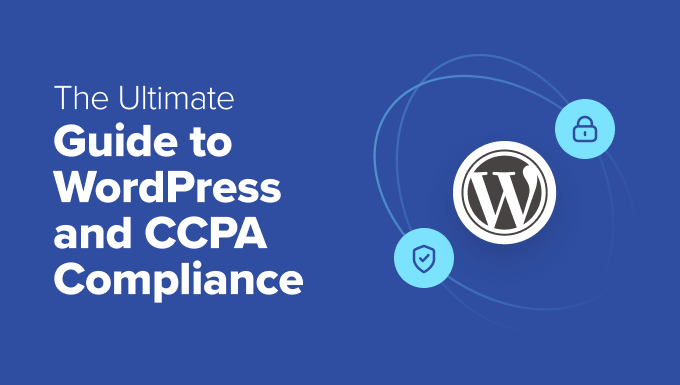 The Ultimate Guide to WordPress and CCPA Compliance The Ultimate Guide to WordPress and CCPA Compliance