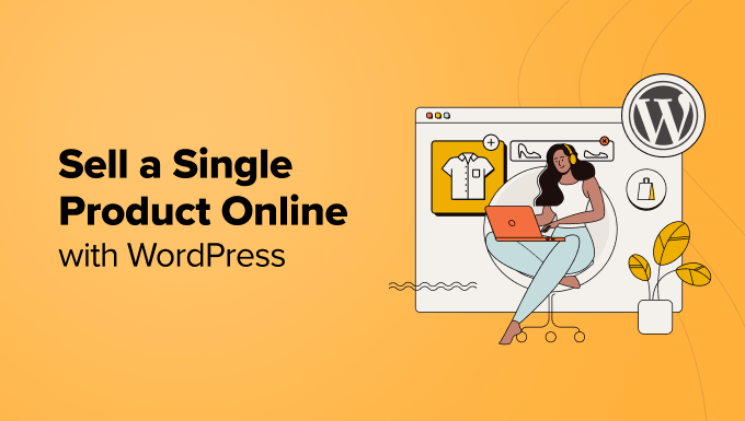 How to sell a single product online with WordPress How to sell a single product online with WordPress