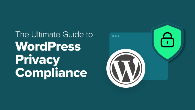 The Ultimate Guide to WordPress Privacy Compliance The Ultimate Guide to WordPress Privacy Compliance