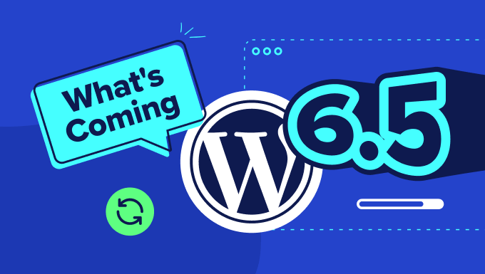 What to expect from the upcoming WordPress 6.5 release What to expect from the upcoming WordPress 6.5 release