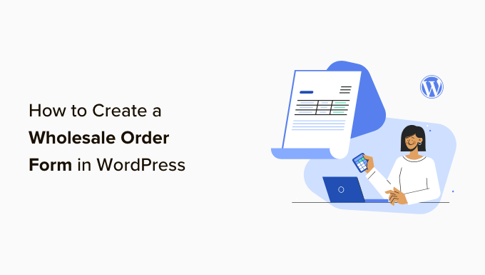 How to Create a Wholesale Order Form in WordPress (3 Ways)
