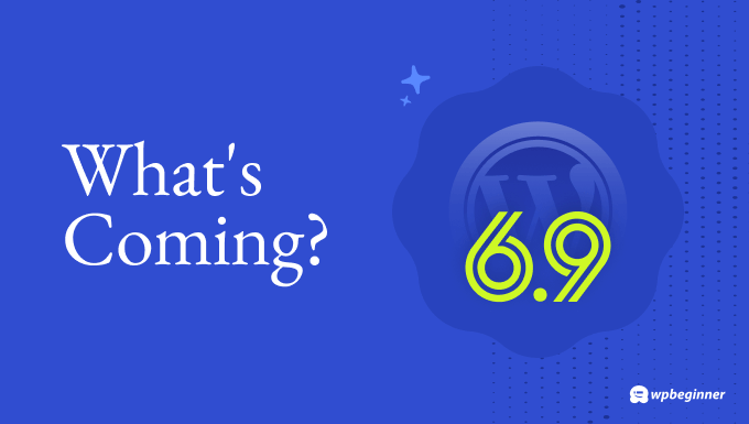 What’s Coming in WordPress 6.9? (Features and Screenshots)