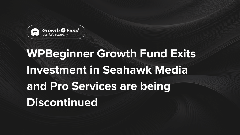 WPBeginner Growth Fund Exits investment in Seahawk Media WPBeginner Growth Fund Exits investment in Seahawk Media