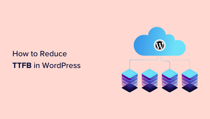 How to Reduce Time to First Byte (TTFB) in WordPress – Expert Tips