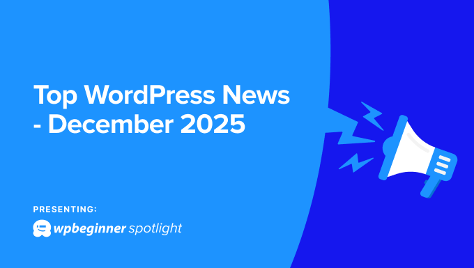 December 2025 issue of WPBeginner Spotlight covering latest WordPress news