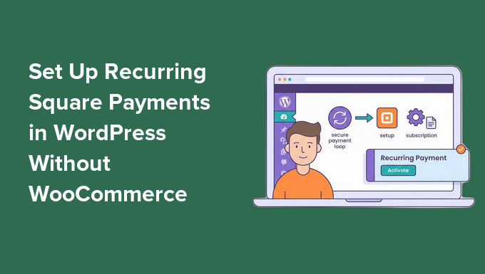 Set Up Recurring Square Payments in WordPress Without WooCommerce 