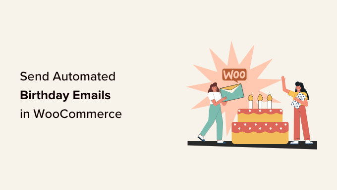 How to send automated birthday & anniversary emails in WooCommerce How to send automated birthday & anniversary emails in WooCommerce
