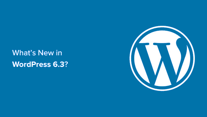 What's New in WordPress 6.3 What's New in WordPress 6.3