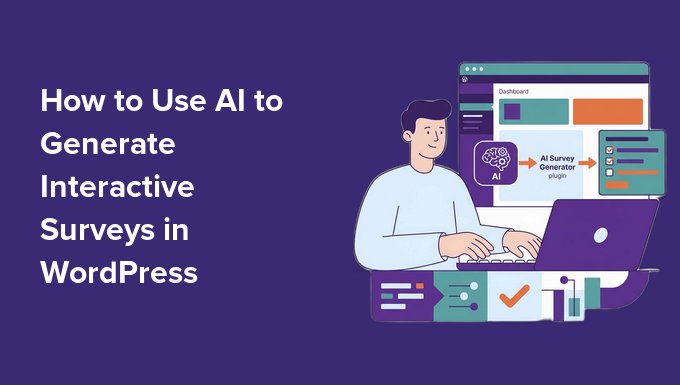 How to Use AI to Generate Interactive Surveys in WordPress