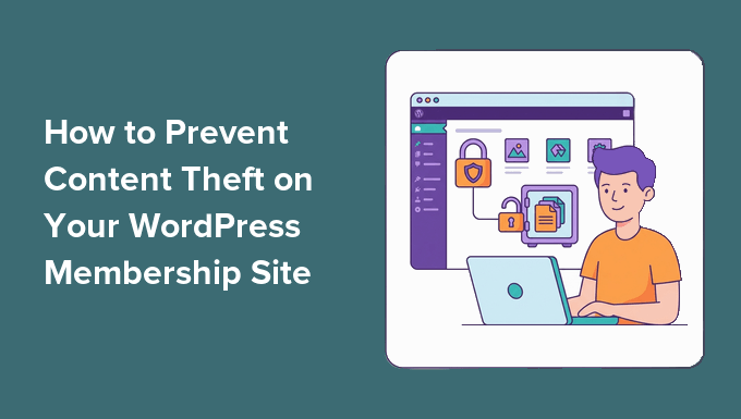 How to Prevent Content Theft on Your WordPress Membership Site How to Prevent Content Theft on Your WordPress Membership Site