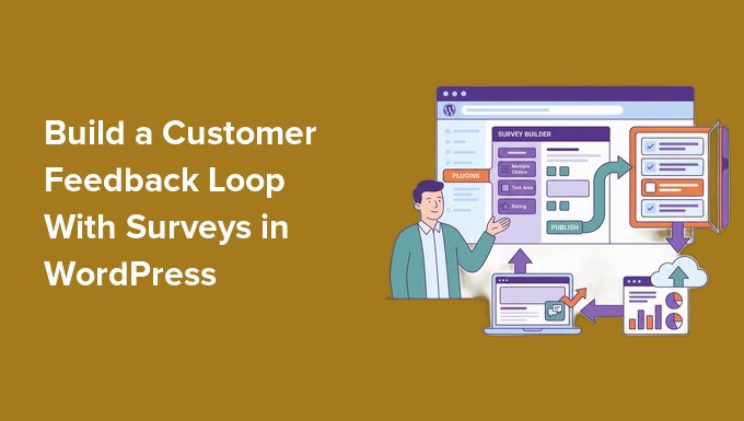 Build a Customer Feedback Loop With Surveys in WordPress Build a Customer Feedback Loop With Surveys in WordPress