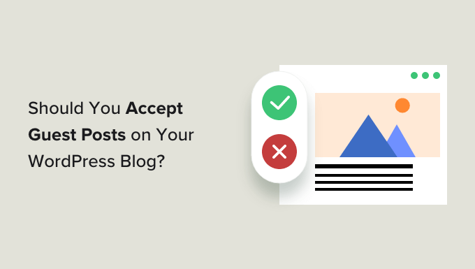 Should you accept guest posts on your WordPress blog? (pros/cons) Should you accept guest posts on your WordPress blog? (pros/cons)
