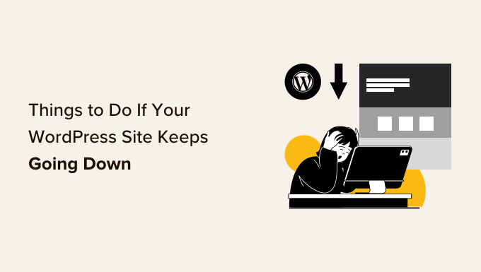 Things to do if your WordPress website keeps going down Things to do if your WordPress website keeps going down