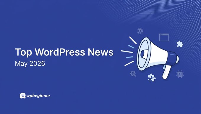 spotlight-may-2026-featured Spotlight May 2026 Issue: WordPress 7.0 "Armstrong", AI Assistants, and Smarter Automations